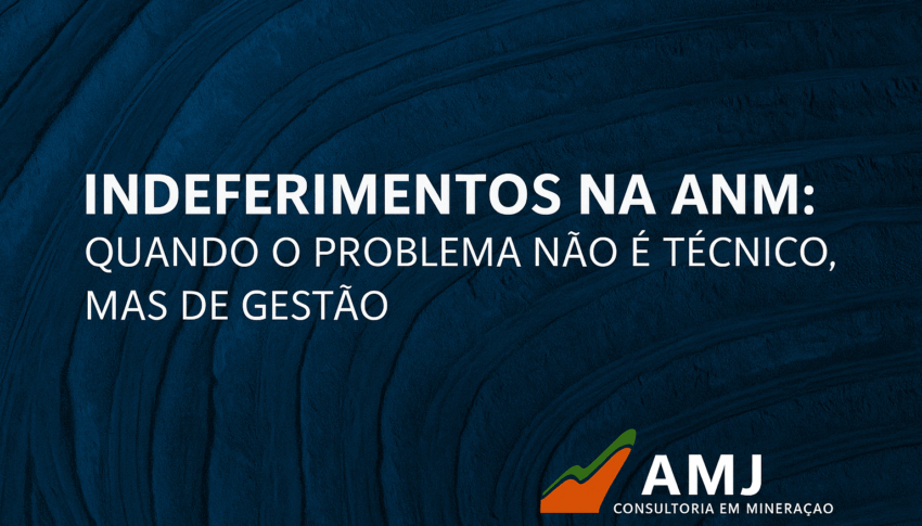 Processos indeferidos na ANM: por que acontecem e como evitar